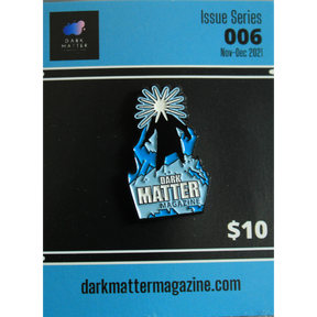 Dark Matter Magazine Limited Edition Enamel Pin #006