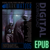 Issue 005 Sep-Oct 2021 Digital Download EPUB - Dark Matter Magazine