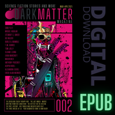 Issue 002 Mar-Apr 2021 Digital Download EPUB - Dark Matter Magazine