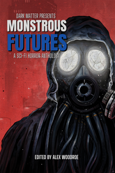 Dark Matter Presents: Monstrous Futures